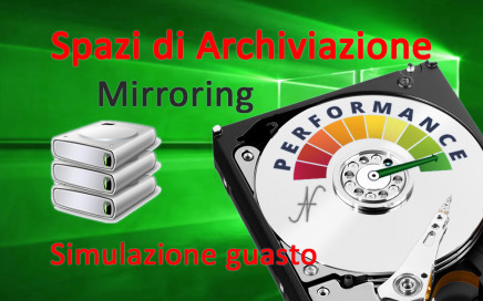 Spazi di Archiviazione, Windows 10, mirroring, performance, simulazione guasto hard disk, rottura ssd