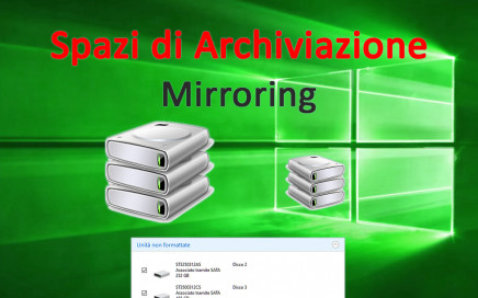 Spazi di Archiviazione, Windows 10, mirroring sicurezza ridondanza dati, pool archiviazione, protezione in caso di errori dell'unità