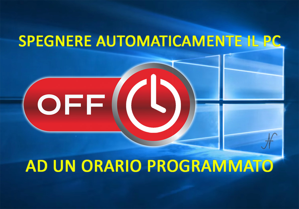 Spegnere automaticamente il PC ad un orario programmato, Windows 10 Spegnere automaticamente il PC ad un orario programmato, Windows 10