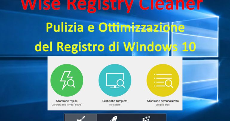Wise Registry Cleaner, ottimizzazione scansione pulizia registro di Windows 10, deframmentazione elementi ridondanti